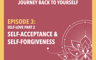 Episode 3: Self-Acceptance and Forgiveness (Self Love Part 2)