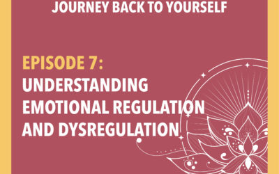 Episode 7: Understanding Emotional Regulation and Dysregulation