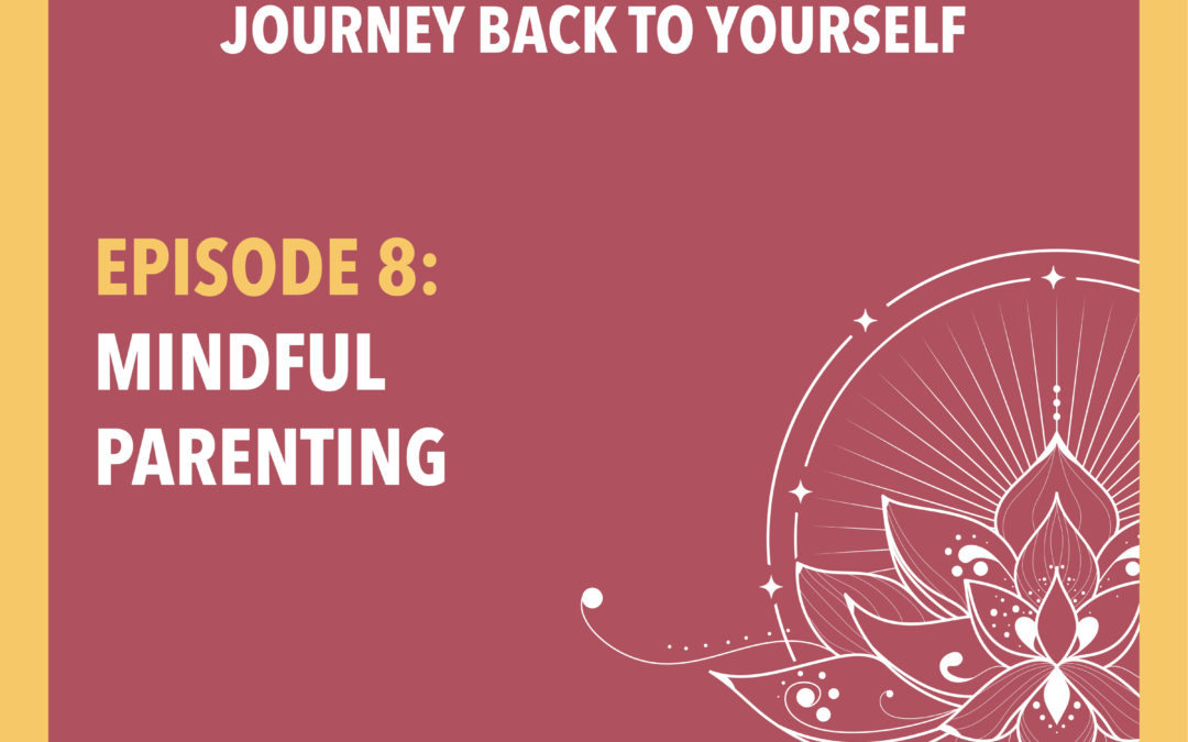 Episode 8: Mindful Parenting