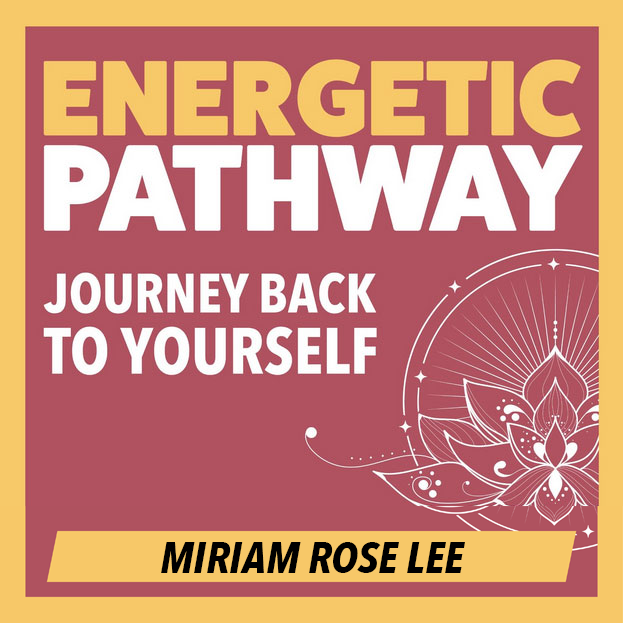 Energetic Pathway podcast with Miriam Rose Lee cover art.