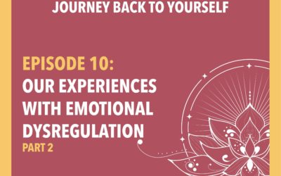 Episode 10: Our Experiences with Emotional Dysregulation (Part 2)